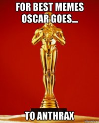 for best memes oscar goes... to anthrax