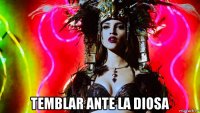  temblar ante la diosa