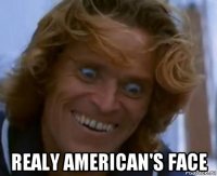  realy american's face