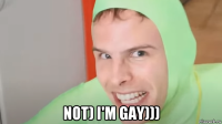  not) i'm gay)))