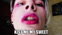  kiss me my sweet