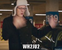  wh2ju2