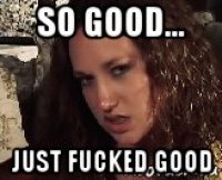 so good... just fucked good