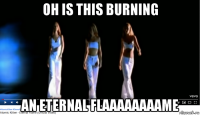 oh is this burning an eternal flaaaaaaaame