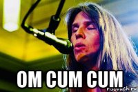  om cum cum