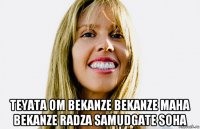  teyata om bekanze bekanze maha bekanze radza samudgate soha