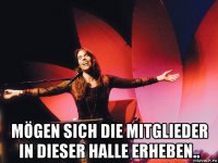  mögen sich die mitglieder in dieser halle erheben..