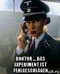  doktor ... das experiment ist fehlgeschlagen