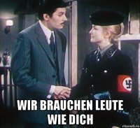  wir brauchen leute wie dich