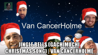  jingle bells (gachimuchi christmas song) | van cancerholme