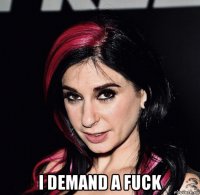  i demand a fuck