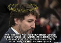  рано утром, через три дня после смерти иисуса, несколько женщин пришли к могиле и увидели, что вход открыт. внутри могилы был человек в антибактериальном костюме. он сказал: "не бойтесь. иисус продезинфецирован".