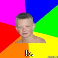  ! : .