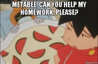metabee, can you help my homework, please? 