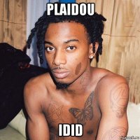 plaidou idid