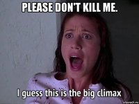 please don't kill me. 