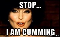 stop... i am cumming