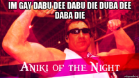 im gay dabu dee dabu die duba dee daba die 