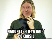  nakonets-to ya hairi pokrasil