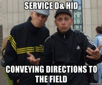 service d& hid conveying directions to the field
