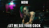 now let me see your cock