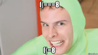 (|===8 (|=8