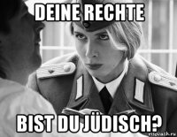 deine rechte bist du jüdisch?