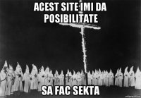 acest site imi da posibilitate sa fac sekta
