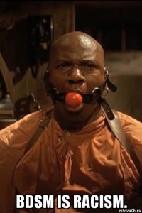  bdsm is racism.
