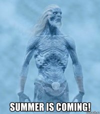  summer is coming!