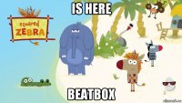 is here beatbox