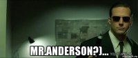  mr.anderson?)...