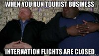 when you run tourist business internation flights are closed