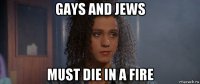 gays and jews must die in a fire