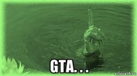  gta. . .