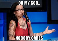 oh my god.. nobody cares