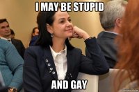 i may be stupid and gay