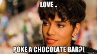 love .. poke a chocolate bar?!