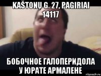 kaštonų g. 27, pagiriai 14117 бобочное галоперидола у юрате армалене