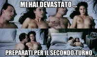 mi hai devastato ... preparati per il secondo turno