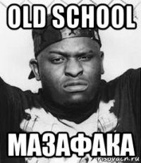 old school мазафака