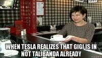  when tesla realizes that gigi is in not talibanda already
