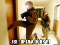  -fbi ! open a door !!1