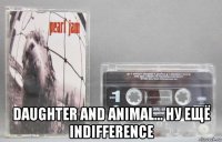  daughter and animal... ну ещё indifference