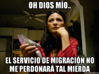 oh dios mío.. el servicio de migración no me perdonará tal mierda