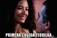  primera cogida tequilka