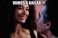 vamos a bailar ?! 