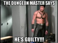 the dungeon master says he's guilty!!!