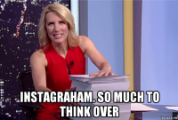  instagraham. so much to think over