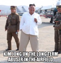  kim jong un the long term abuser in the airfield